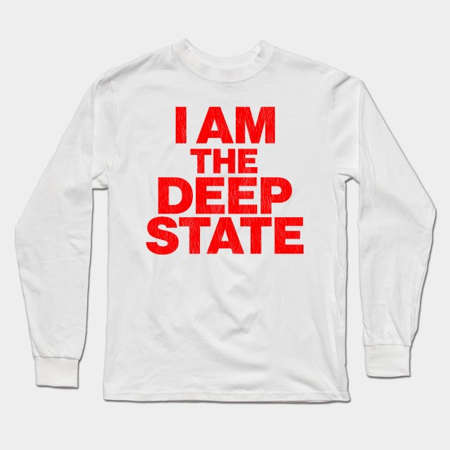 I Am The Deep State Long Sleeve T-Shirt by darklordpug